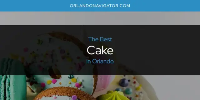 The Absolute Best Cake in Orlando  [Updated 2024]