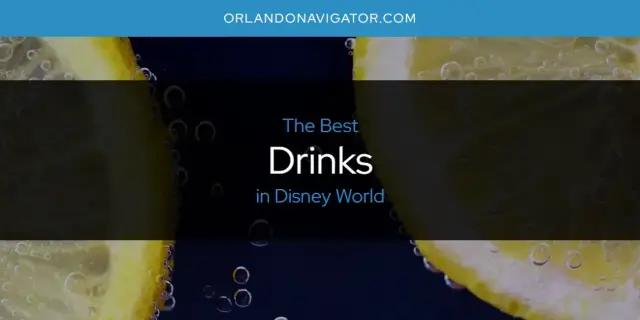 The Absolute Best Drinks in Disney World  [Updated 2024]