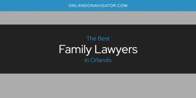 The Absolute Best Family Lawyers in Orlando  [Updated 2024]