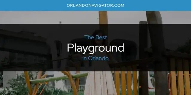 Orlando's Best Playground [Updated 2024]