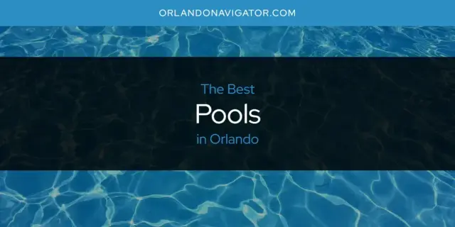 Orlando's Best Pools [Updated 2024]