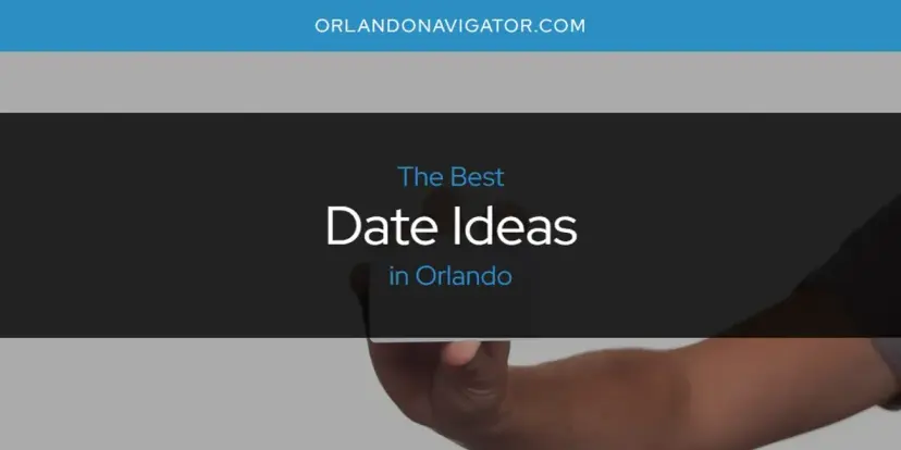The Absolute Best Date Ideas in Orlando  [Updated 2024]
