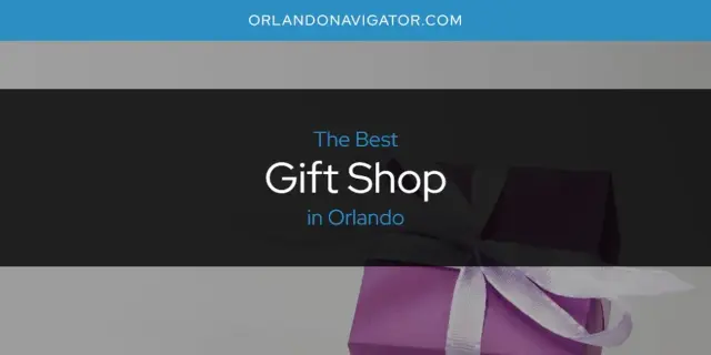 The Absolute Best Gift Shop in Orlando  [Updated 2024]