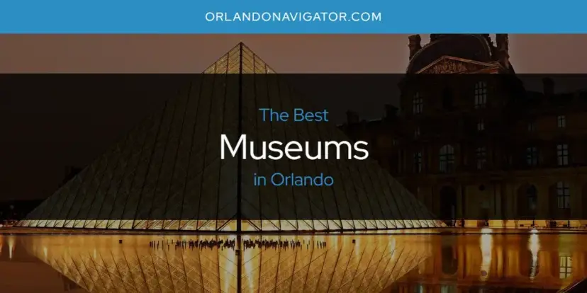 Orlando's Best Museums [Updated 2024]