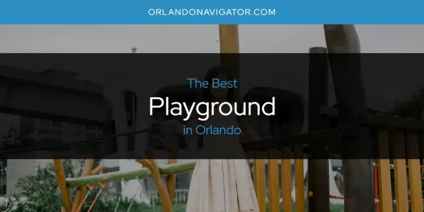 Orlando's Best Playground [Updated 2024]