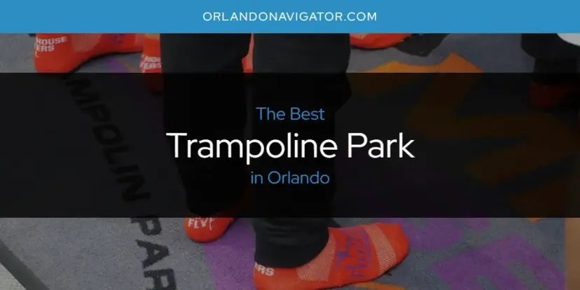 Orlando's Best Trampoline Park [Updated 2024]