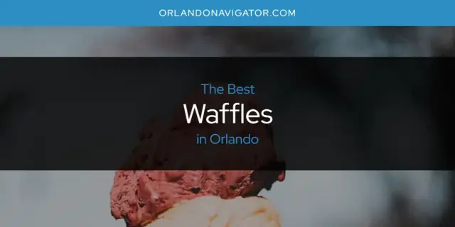 Orlando's Best Waffles [Updated 2024]