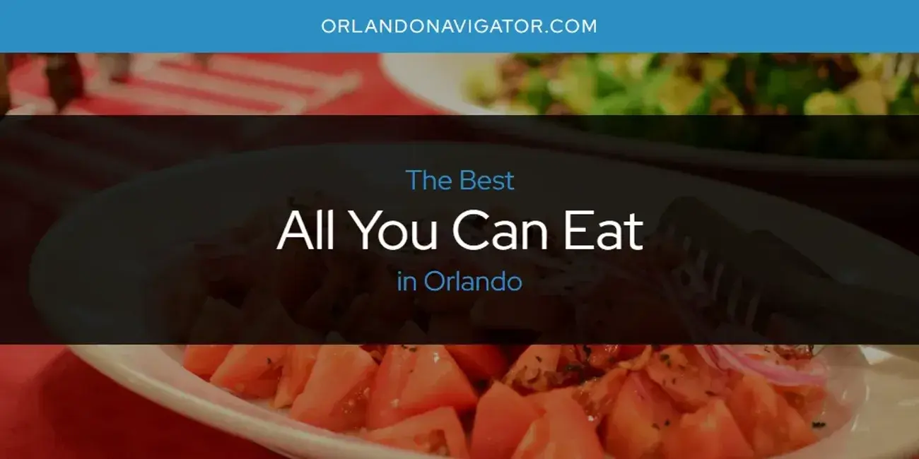The Absolute Best All You Can Eat in Orlando  [Updated 2024]
