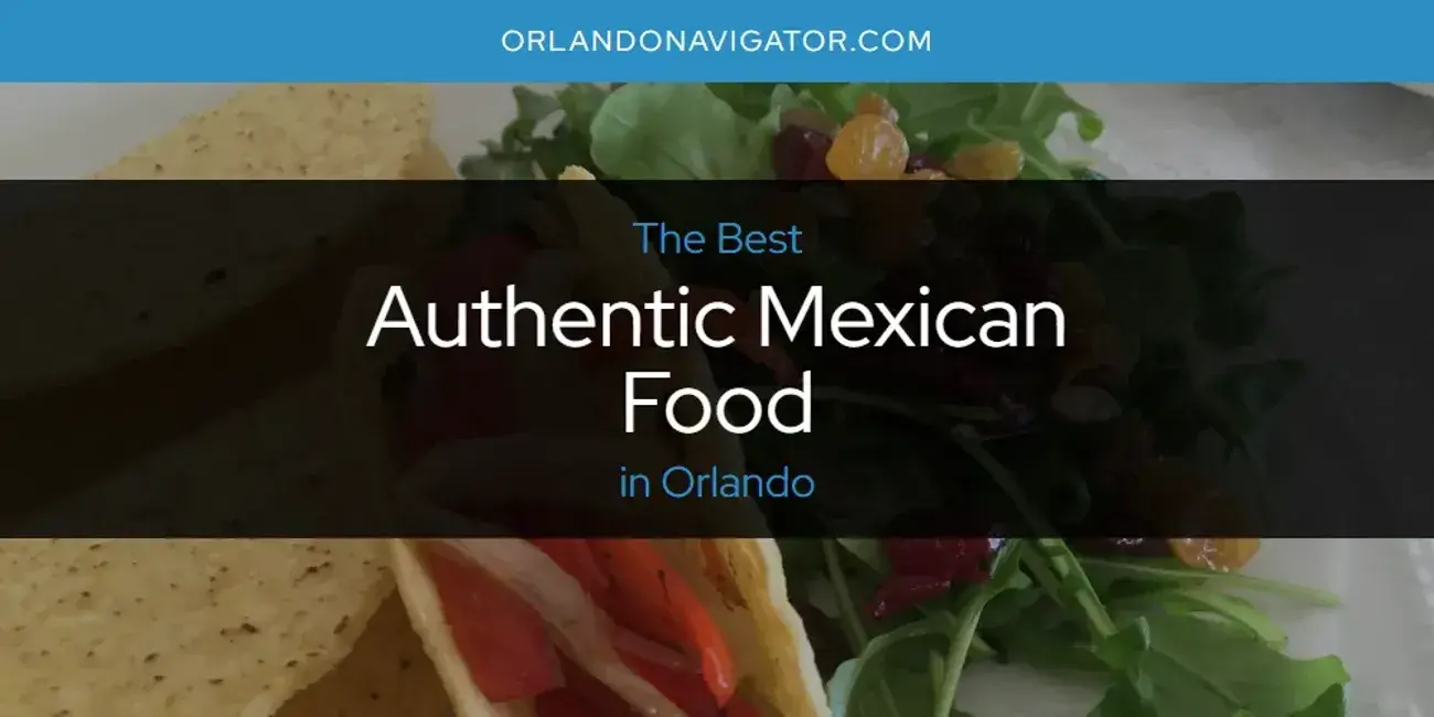 The Absolute Best Authentic Mexican Food in Orlando  [Updated 2024]