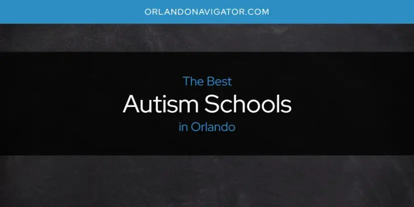 The Absolute Best Autism Schools in Orlando  [Updated 2024]