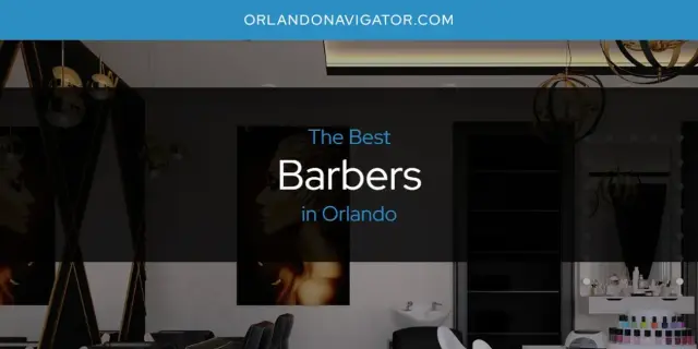 The Absolute Best Barbers in Orlando  [Updated 2024]