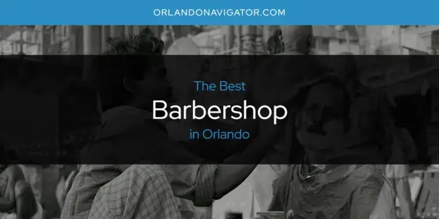 The Absolute Best Barbershop in Orlando  [Updated 2024]