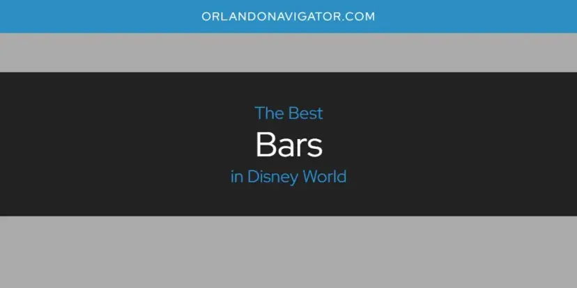 The Absolute Best Bars in Disney World  [Updated 2024]