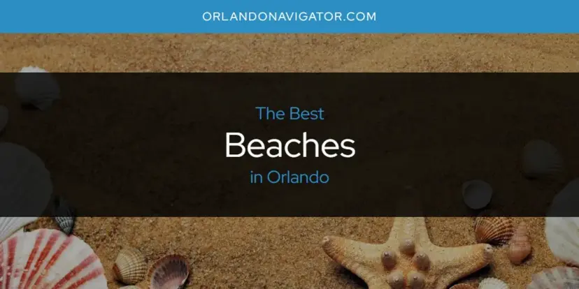 The Absolute Best Beaches in Orlando  [Updated 2024]