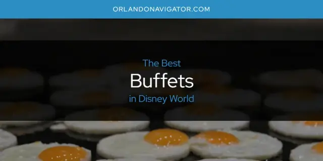 The Absolute Best Buffets in Disney World  [Updated 2024]