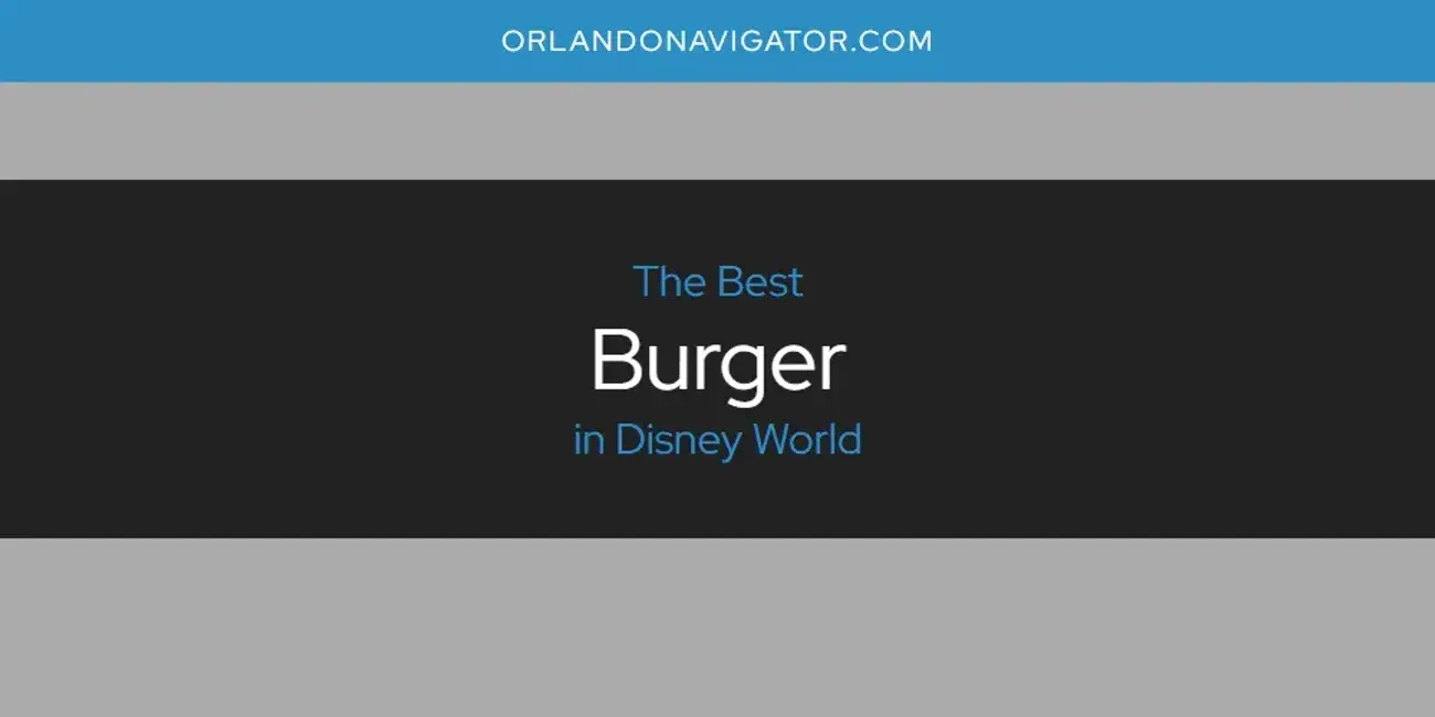 The Absolute Best Burger in Disney World  [Updated 2024]