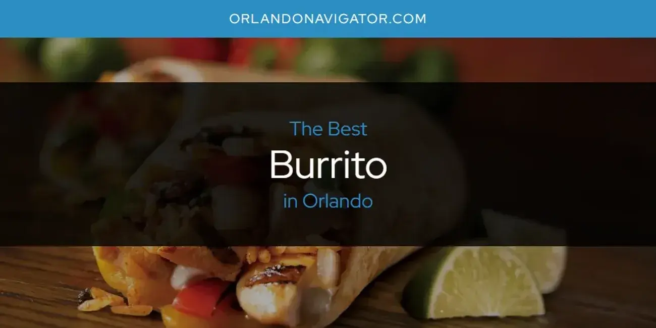 The Absolute Best Burrito in Orlando  [Updated 2024]