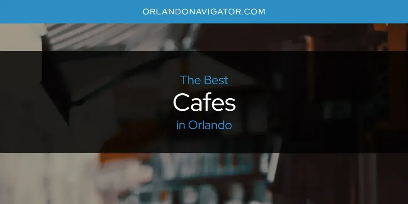 The Absolute Best Cafes in Orlando  [Updated 2024]