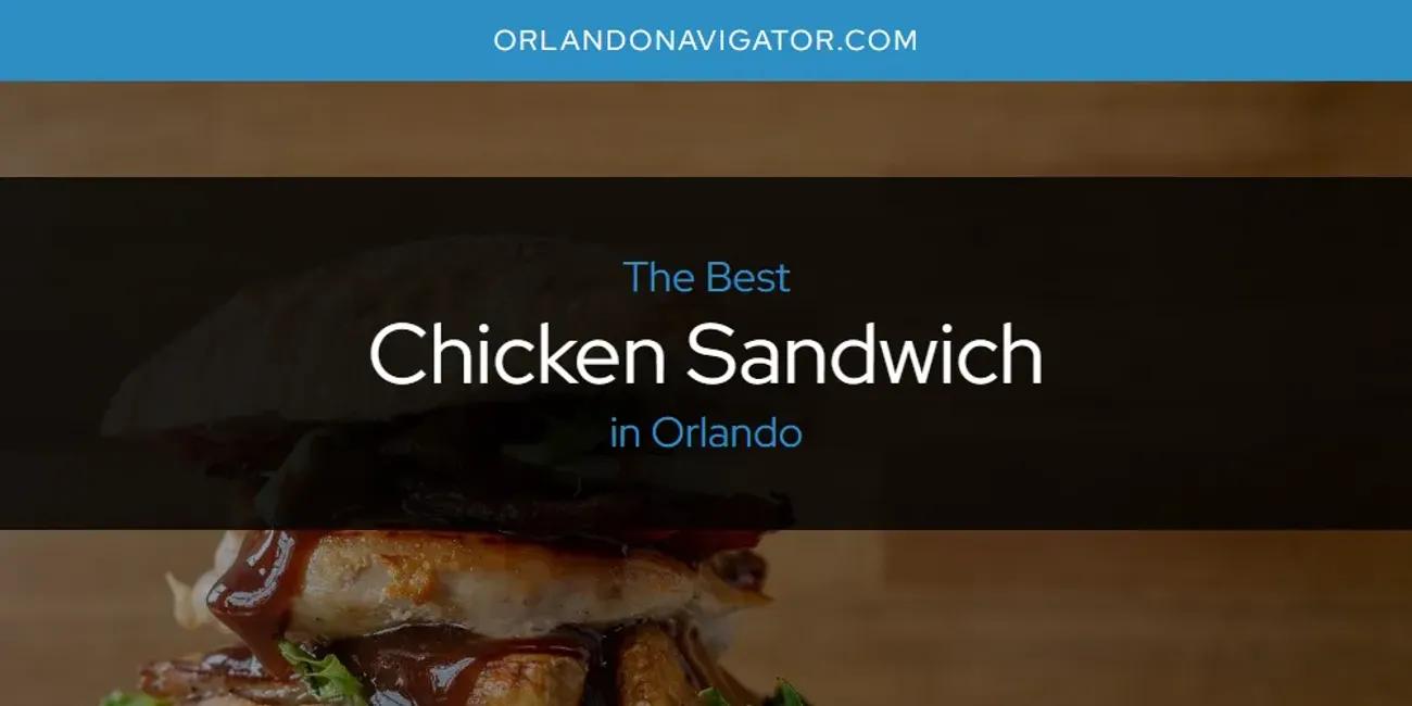 Orlando's Best Chicken Sandwich [Updated 2024]