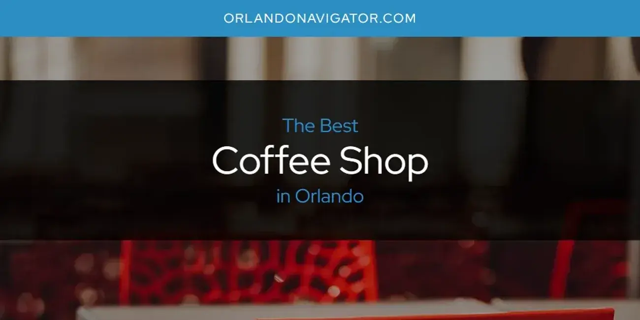 The Absolute Best Coffee Shop in Orlando  [Updated 2024]