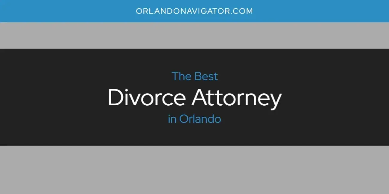The Absolute Best Divorce Attorney in Orlando  [Updated 2024]