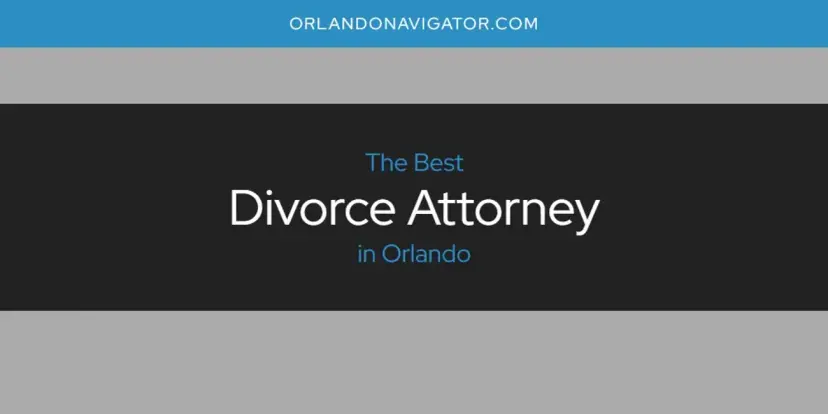 The Absolute Best Divorce Attorney in Orlando  [Updated 2024]