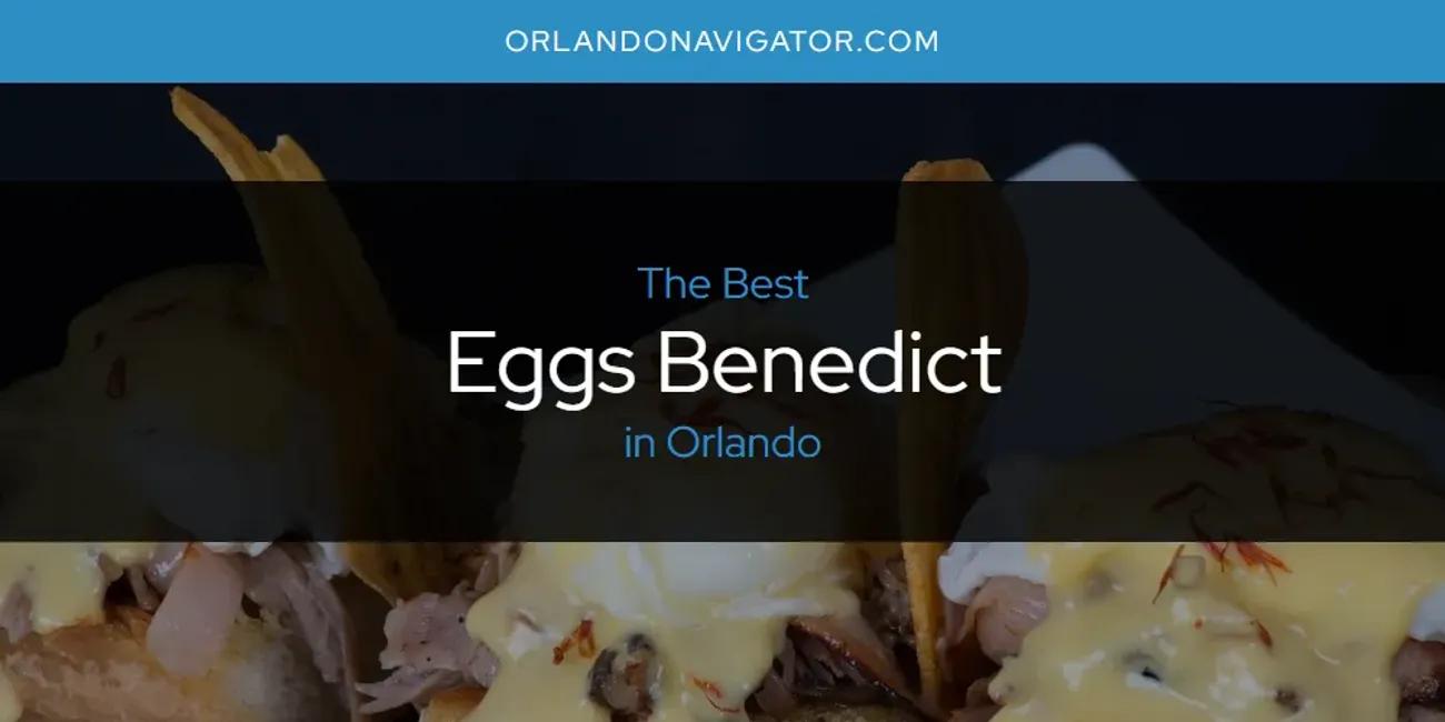 Orlando's Best Eggs Benedict [Updated 2024]