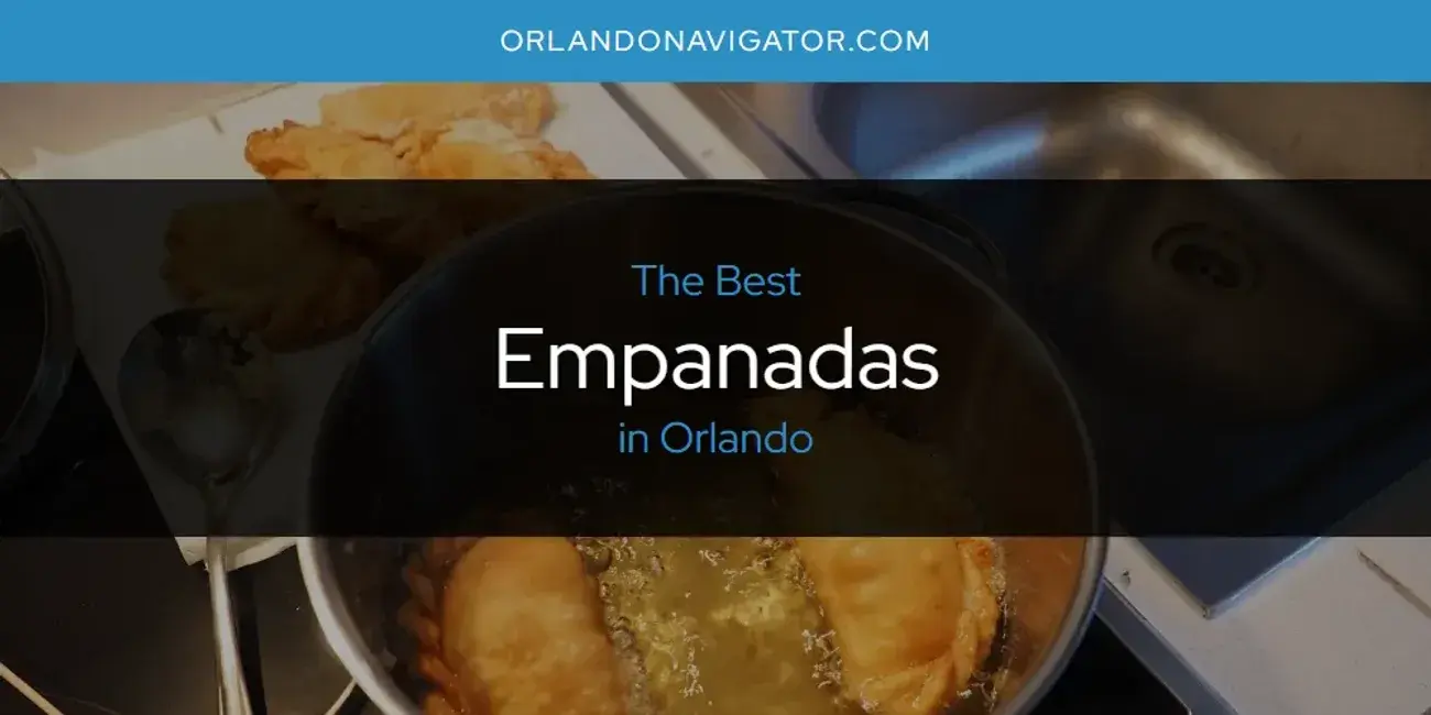 The Absolute Best Empanadas in Orlando  [Updated 2024]