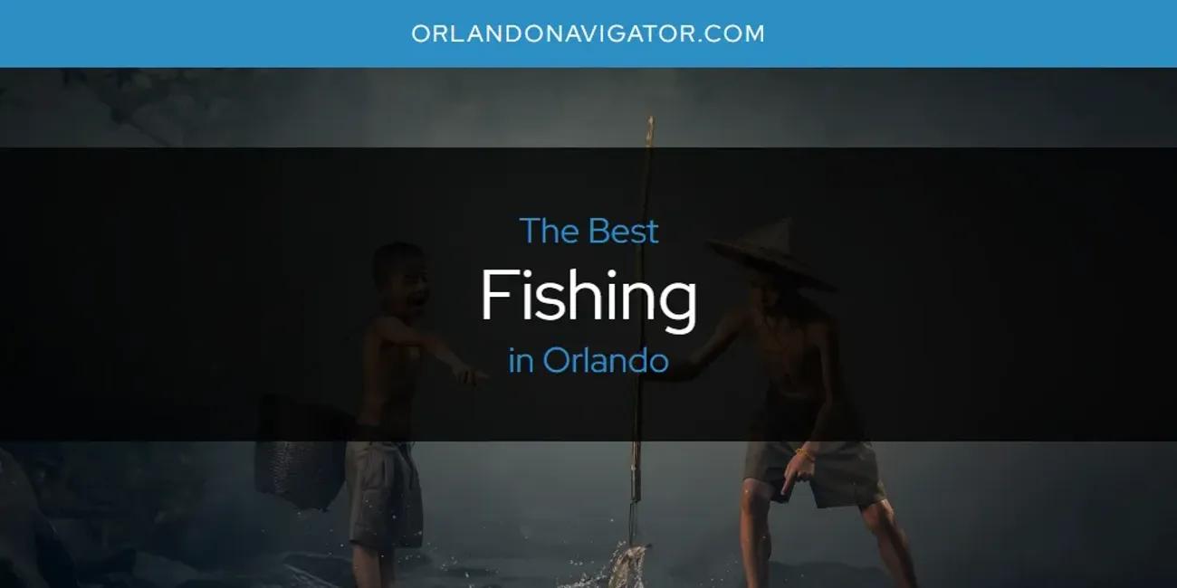 Orlando's Best Fishing [Updated 2024]