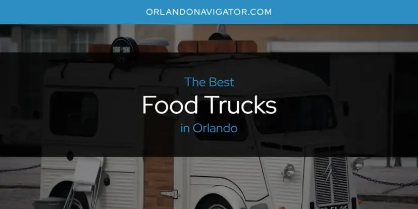 The Absolute Best Food Trucks in Orlando  [Updated 2024]