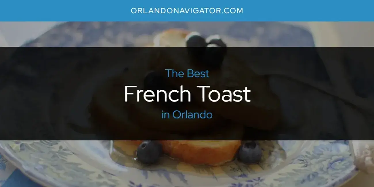 The Absolute Best French Toast in Orlando  [Updated 2024]