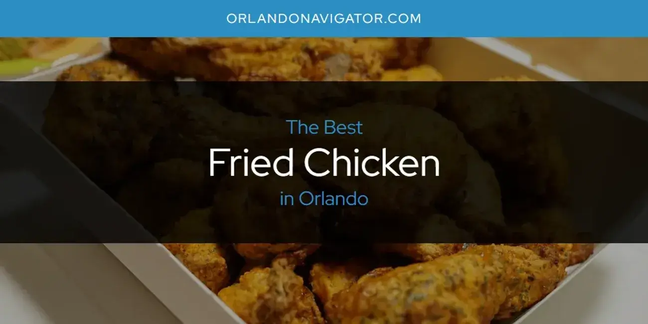 The Absolute Best Fried Chicken in Orlando  [Updated 2024]