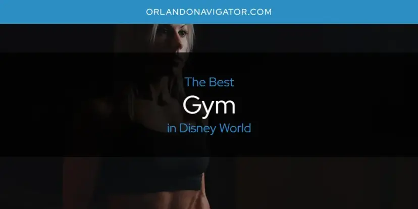 The Absolute Best Gym in Disney World  [Updated 2024]