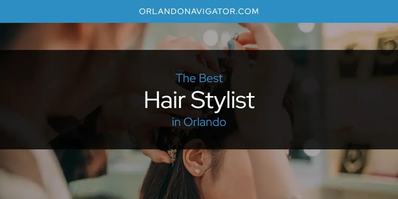 Orlando's Best Hair Stylist [Updated 2024]