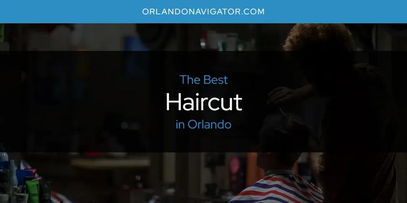 Orlando's Best Haircut [Updated 2024]