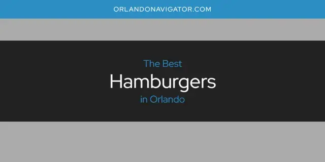 The Absolute Best Hamburgers in Orlando  [Updated 2024]