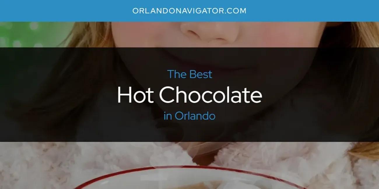 Orlando's Best Hot Chocolate [Updated 2024]