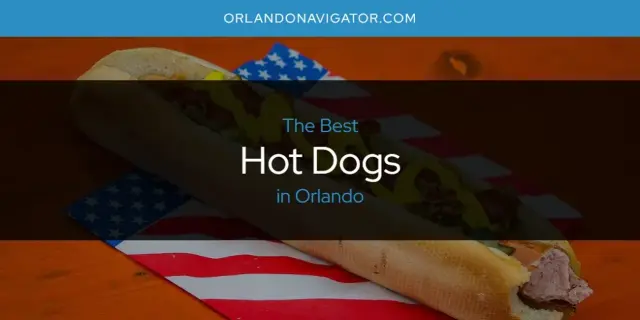 The Absolute Best Hot Dogs in Orlando  [Updated 2024]