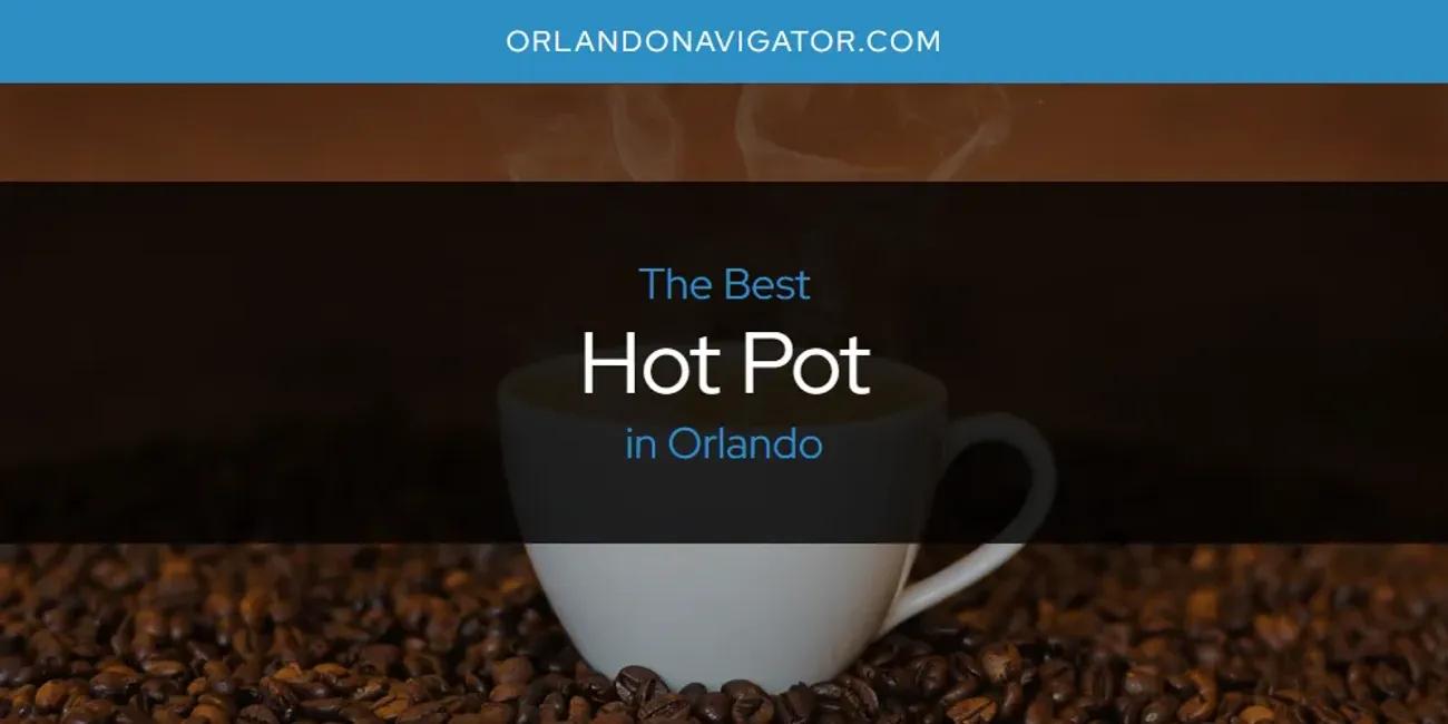 Orlando's Best Hot Pot [Updated 2024]