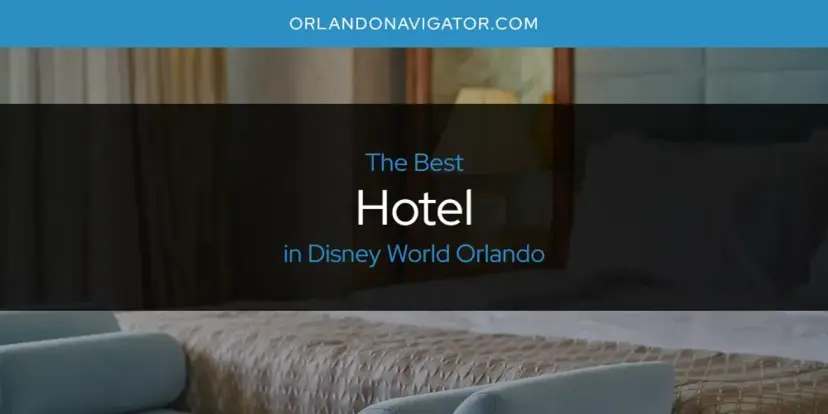 The Absolute Best Hotel in Disney World Orlando  [Updated 2024]