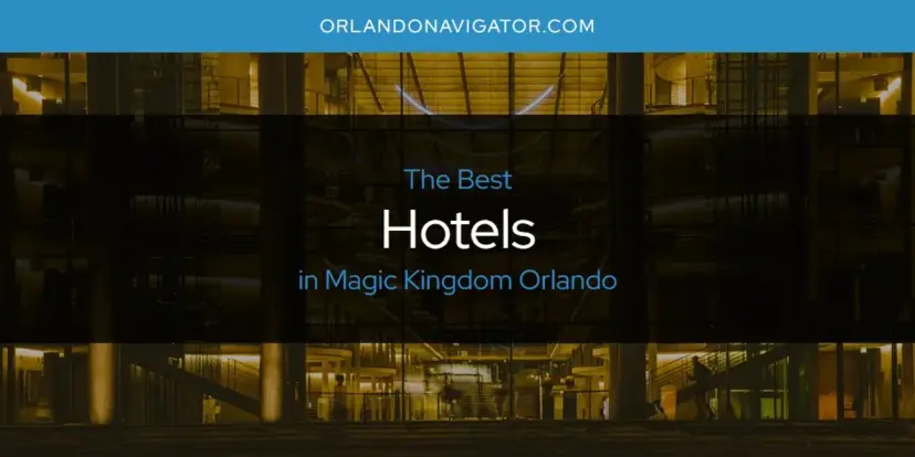 The Absolute Best Hotels in Magic Kingdom Orlando  [Updated 2024]