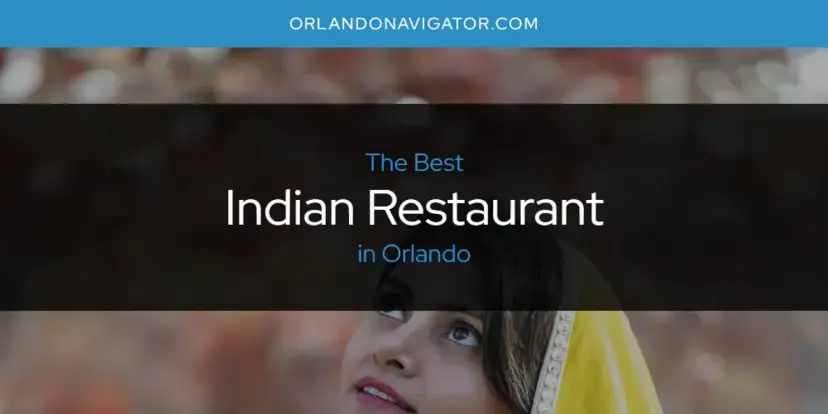 The Absolute Best Indian Restaurant in Orlando  [Updated 2024]