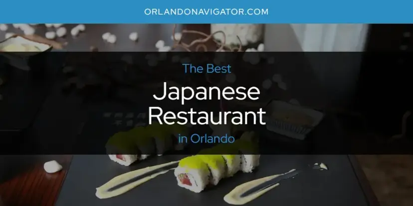 The Absolute Best Japanese Restaurant in Orlando  [Updated 2024]