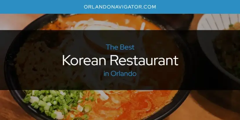 Orlando's Best Korean Restaurant [Updated 2024]