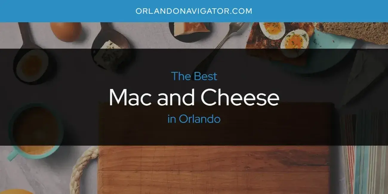 Orlando's Best Mac and Cheese [Updated 2024]