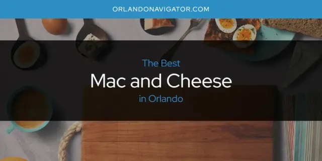 Orlando's Best Mac and Cheese [Updated 2024]