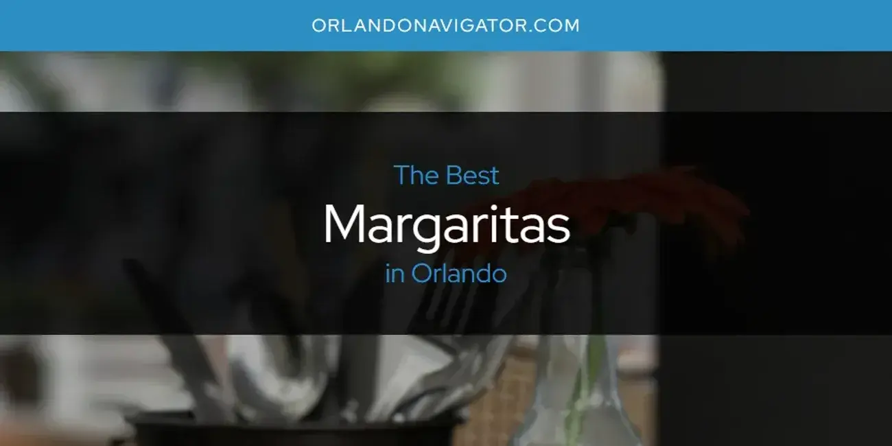 Orlando's Best Margaritas [Updated 2024]