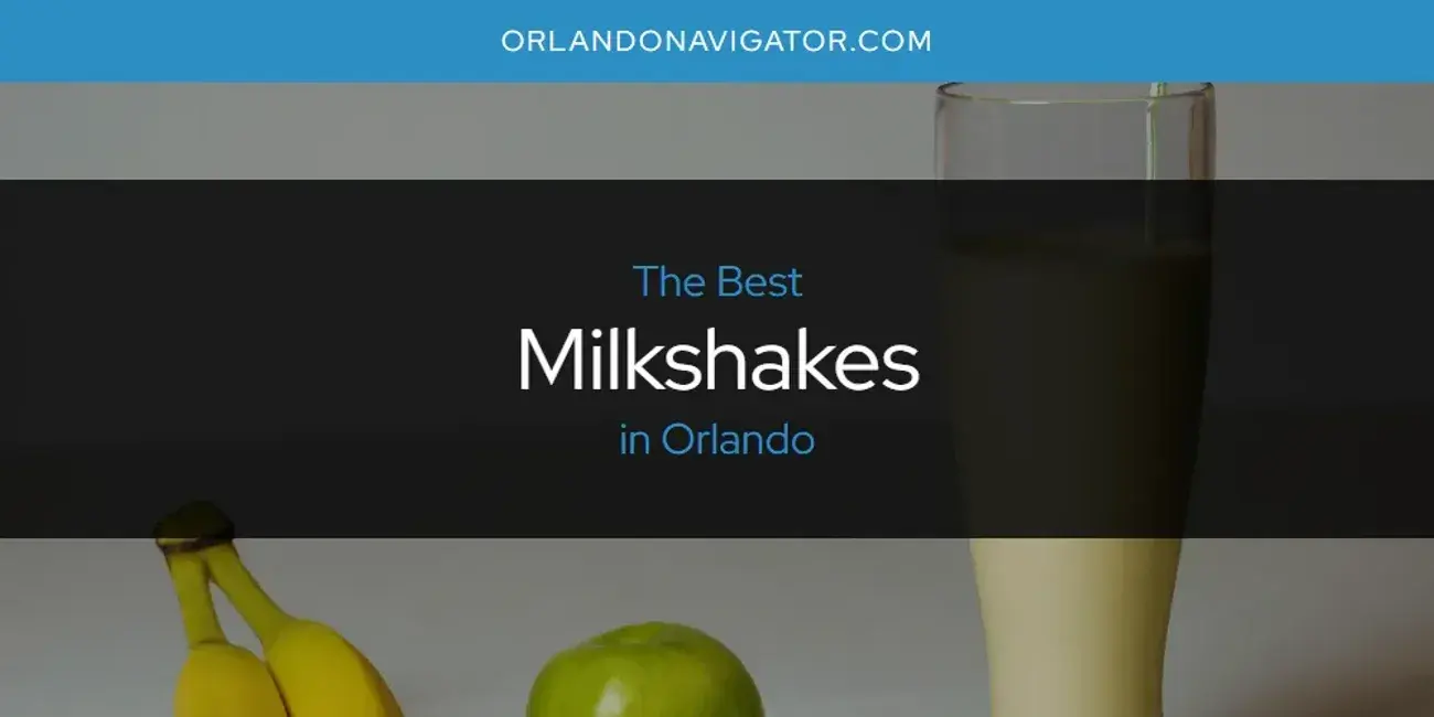 Orlando's Best Milkshakes [Updated 2024]