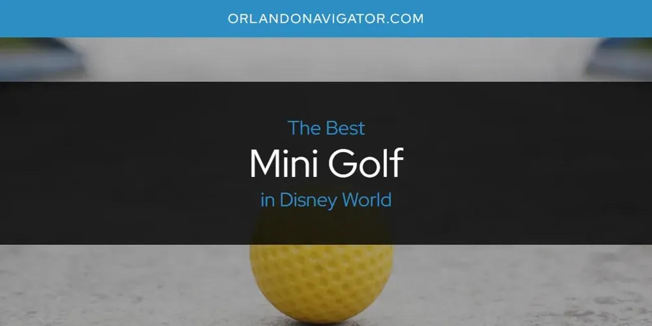 The Absolute Best Mini Golf in Disney World  [Updated 2024]