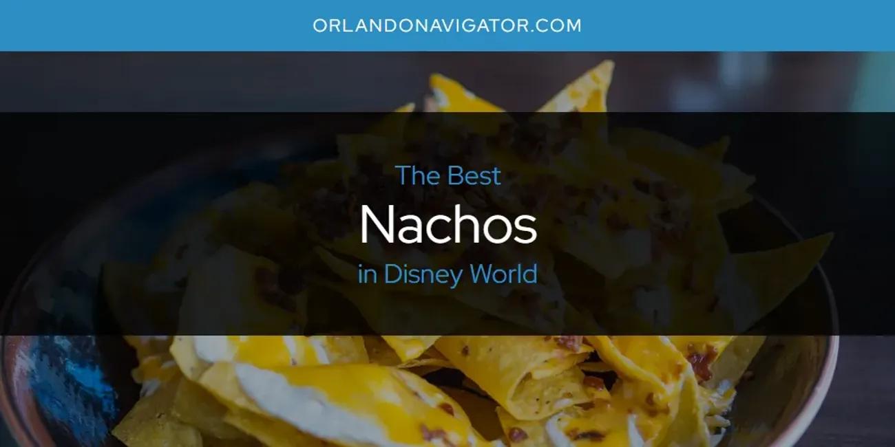 The Absolute Best Nachos in Disney World  [Updated 2024]